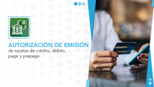Autorización de emisión de tarjetas de crédito, débito, pago y prepago.