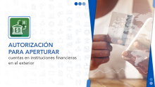 Autorización para aperturar cuentas en instituciones financieras en el exterior.
