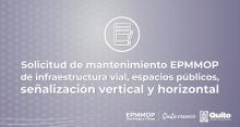Solicitud de mantenimiento EPMMOP de infraestructura vial, espacios públicos, señalización vertical y horizontal