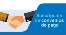 Suscripción de convenio de pagos