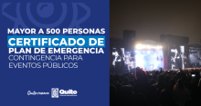El trámite permite obtener el Certificado de Revisión Documental y Plan de Emergencia – Contingencia para la realización de eventos públicos o privados de concentración masiva en el Distrito Metropolitano de Quito (DMQ)