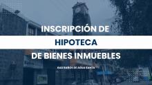 Inscripción de Hipoteca de Bienes Inmuebles