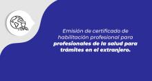 Emisión de certificado de habilitación profesional para profesionales de la salud para trámites en el extranjero