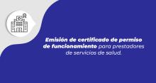 Emisión de certificado de permiso de funcionamiento para prestadores de servicios de salud