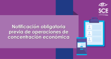Notificación obligatoria previa de operaciones de concentración económica
