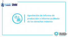 Aprobación de informe de producción e informe auditado de los derechos mineros