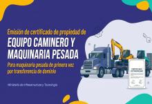 Emisión de certificado de propiedad de equipo caminero y maquinaria pesada